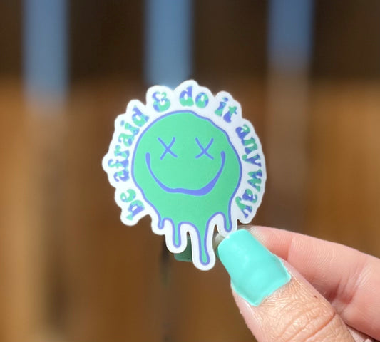 Be Afraid & Do It Anyway Drippy Sticker