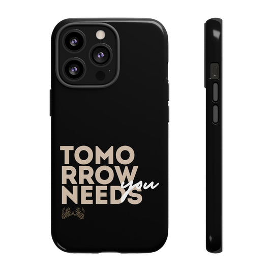 Tomorrow Needs You Tough Phone Case