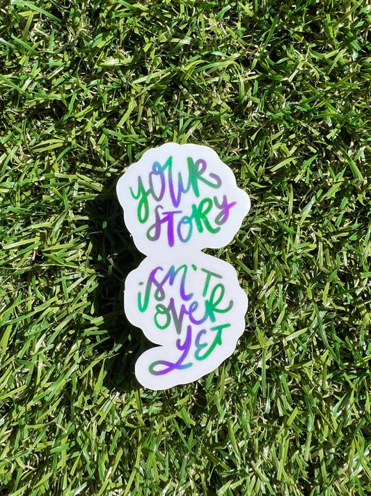 Your Story Isn't Over Yet Sticker